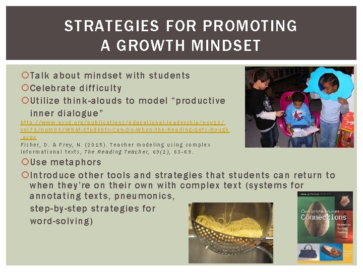 STRATEGIES FOR PROMOTING A GROWTH MINDSET Talk about mindset with students Celebrate difficulty Utilize