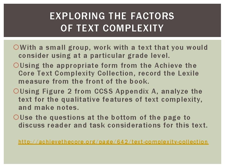 EXPLORING THE FACTORS OF TEXT COMPLEXITY With a small group, work with a text