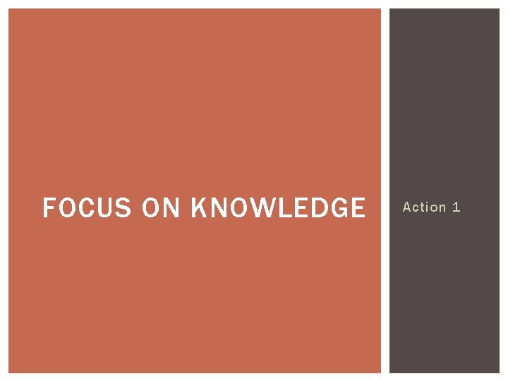 FOCUS ON KNOWLEDGE Action 1 