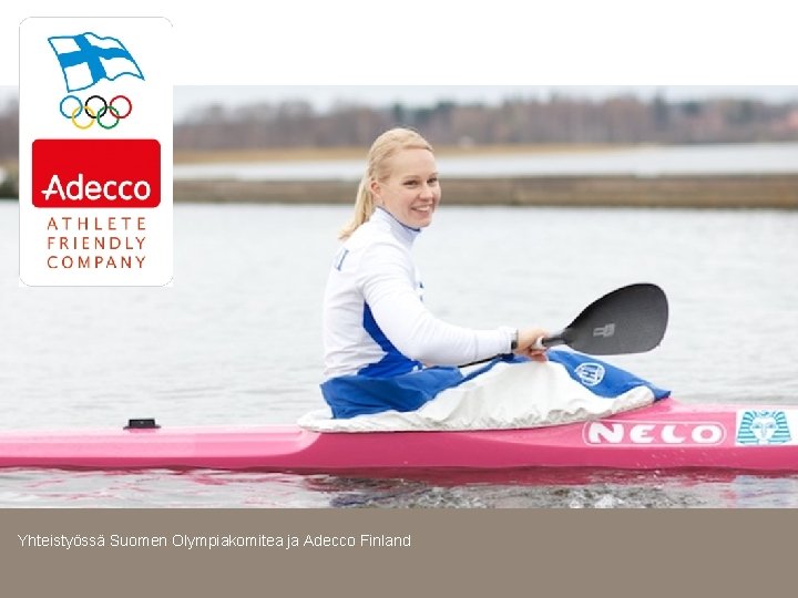 Yhteistyössä Suomen Olympiakomitea ja Adecco Finland Yhteistyössä Suomen Olympiakomitea ja Adecco Finland