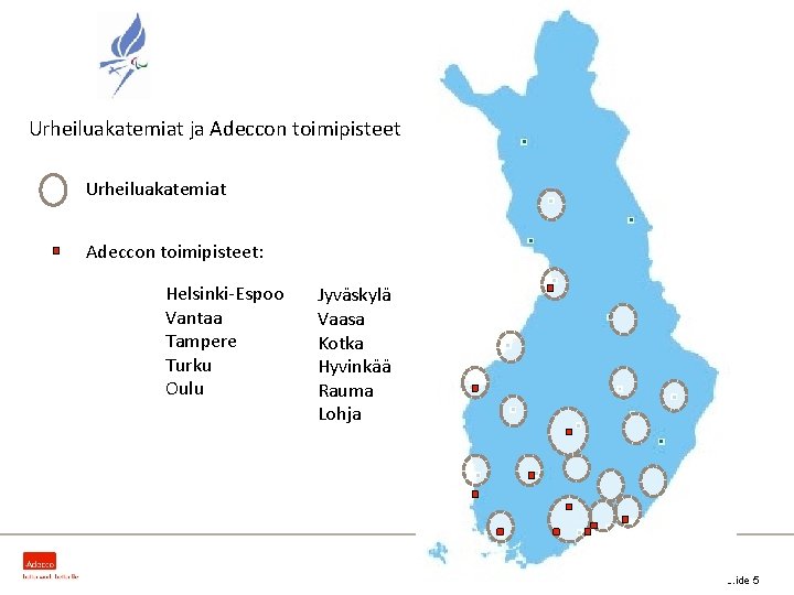 Urheiluakatemiat ja Adeccon toimipisteet Urheiluakatemiat Adeccon toimipisteet: Helsinki-Espoo Vantaa Tampere Turku Oulu Jyväskylä Vaasa Urheiluakatemiat ja Adeccon toimipisteet Urheiluakatemiat Adeccon toimipisteet: Helsinki-Espoo Vantaa Tampere Turku Oulu Jyväskylä Vaasa