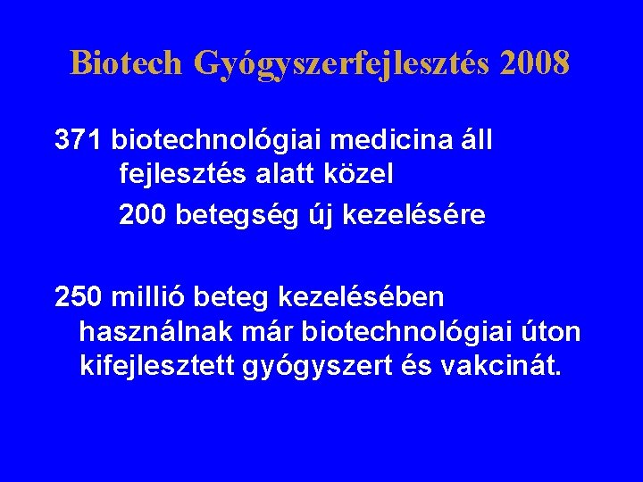 Biotech Gyógyszerfejlesztés 2008 371 biotechnológiai medicina áll fejlesztés alatt közel 200 betegség új kezelésére