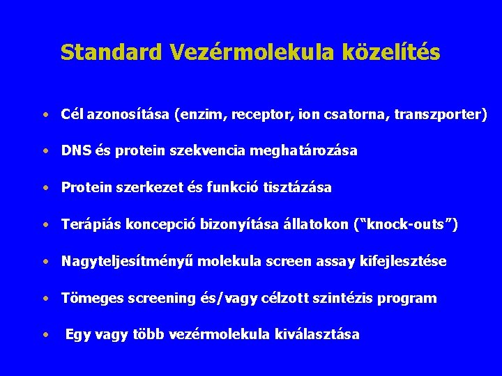 Standard Vezérmolekula közelítés • Cél azonosítása (enzim, receptor, ion csatorna, transzporter) • DNS és