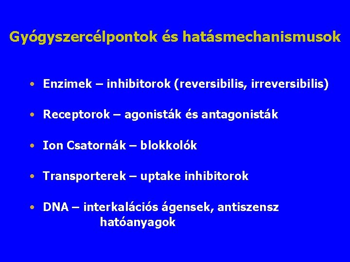 Gyógyszercélpontok és hatásmechanismusok • Enzimek – inhibitorok (reversibilis, irreversibilis) • Receptorok – agonisták és