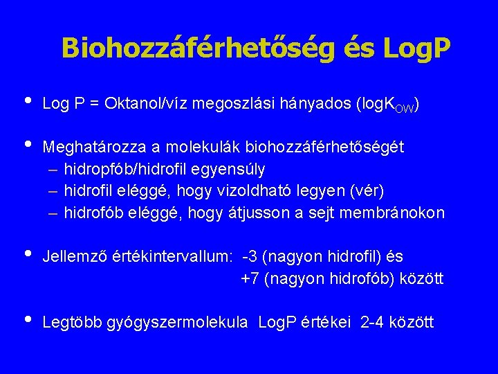 Biohozzáférhetőség és Log. P • Log P = Oktanol/víz megoszlási hányados (log. KOW) •