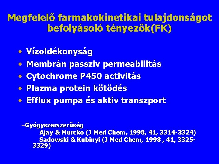 Megfelelő farmakokinetikai tulajdonságot befolyásoló tényezők(FK) • • • Vízoldékonyság Membrán passziv permeabilitás Cytochrome P