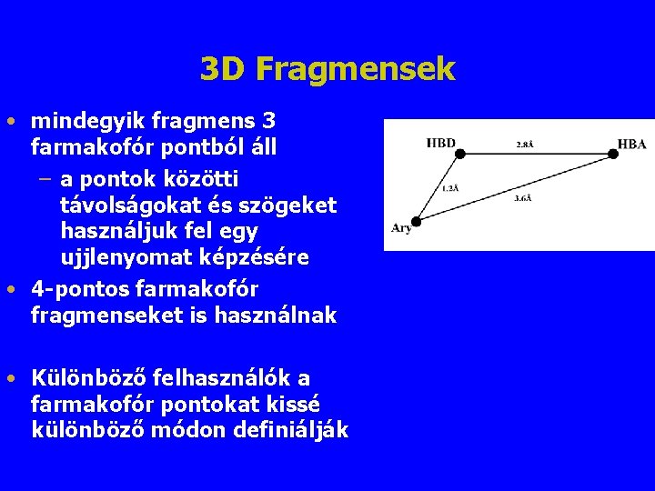 3 D Fragmensek • mindegyik fragmens 3 farmakofór pontból áll – a pontok közötti