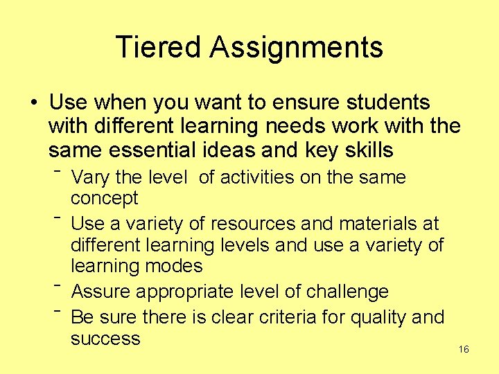 Tiered Assignments • Use when you want to ensure students with different learning needs