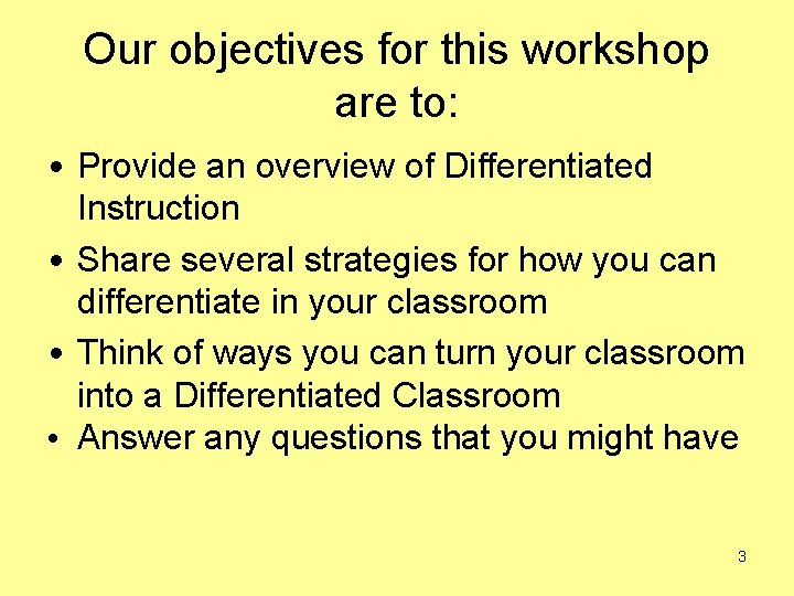 Our objectives for this workshop are to: • Provide an overview of Differentiated Instruction