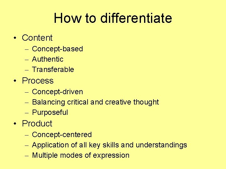 How to differentiate • Content – Concept-based – Authentic – Transferable • Process –