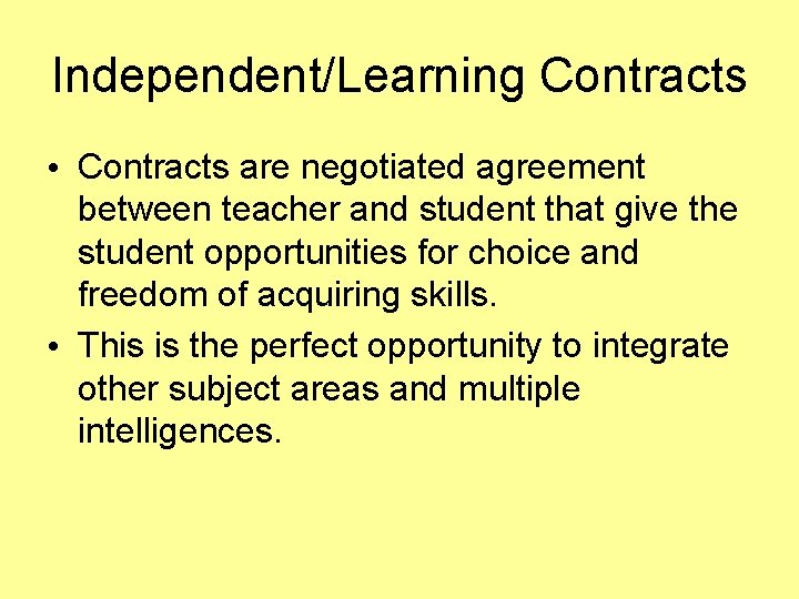 Independent/Learning Contracts • Contracts are negotiated agreement between teacher and student that give the Independent/Learning Contracts • Contracts are negotiated agreement between teacher and student that give the