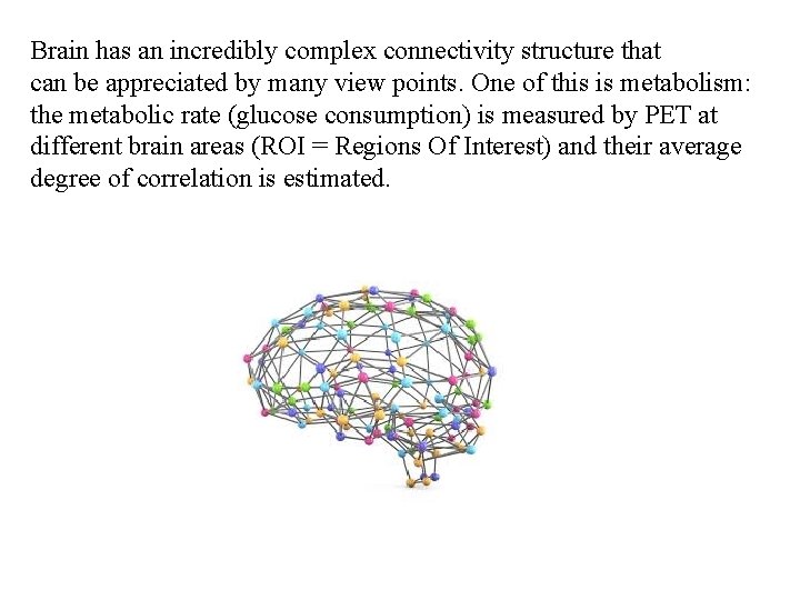 Brain has an incredibly complex connectivity structure that can be appreciated by many view