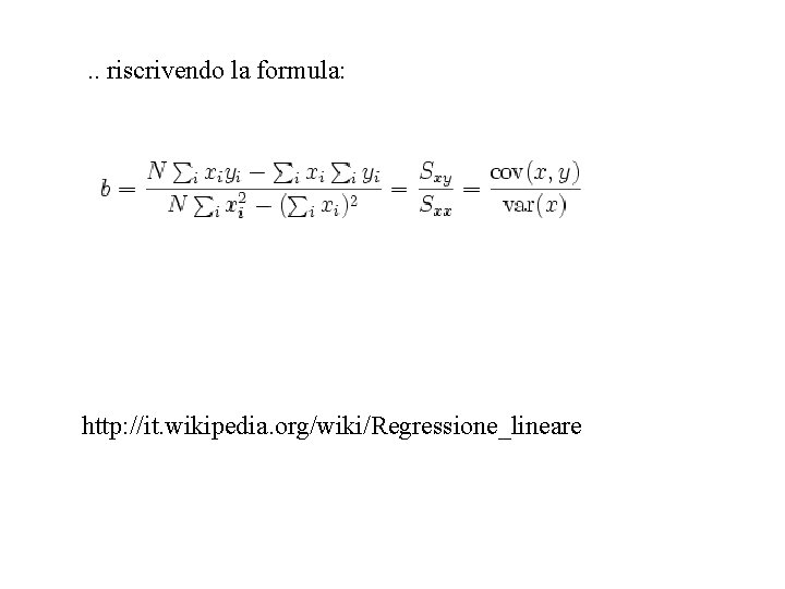 . . riscrivendo la formula: http: //it. wikipedia. org/wiki/Regressione_lineare 