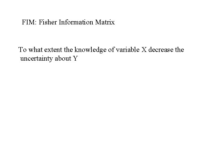 FIM: Fisher Information Matrix To what extent the knowledge of variable X decrease the