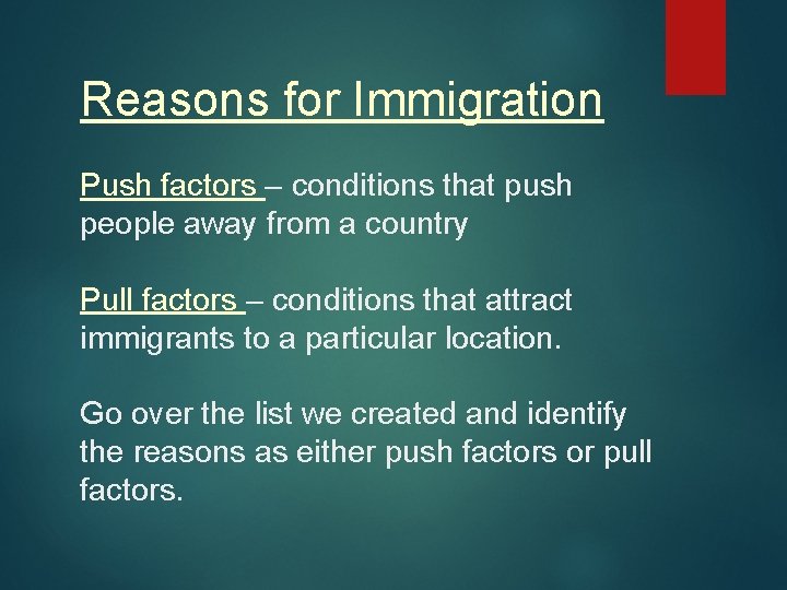 Reasons for Immigration Push factors – conditions that push people away from a country