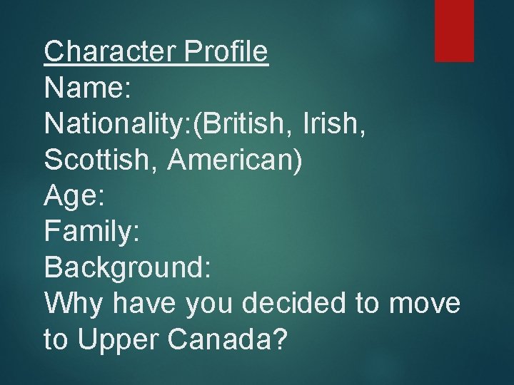 Character Profile Name: Nationality: (British, Irish, Scottish, American) Age: Family: Background: Why have you
