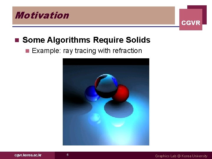 Motivation n CGVR Some Algorithms Require Solids n Example: ray tracing with refraction cgvr.