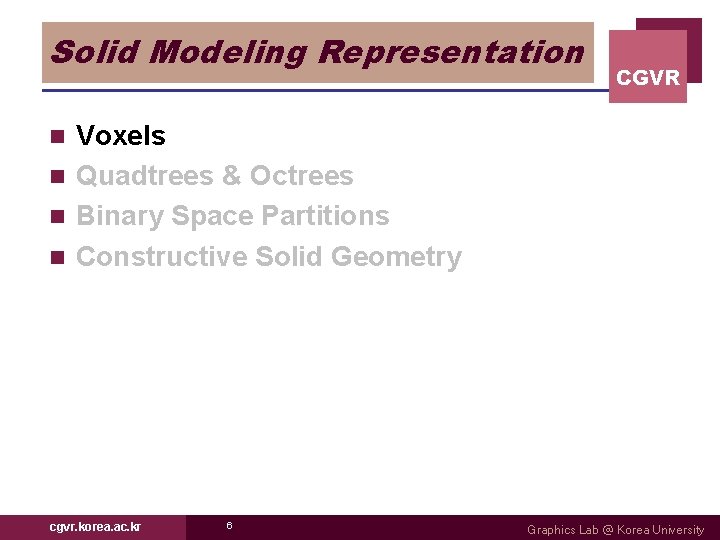 Solid Modeling Representation CGVR Voxels n Quadtrees & Octrees n Binary Space Partitions n