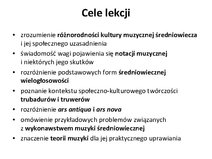 Cele lekcji • zrozumienie różnorodności kultury muzycznej średniowiecza i jej społecznego uzasadnienia • świadomość