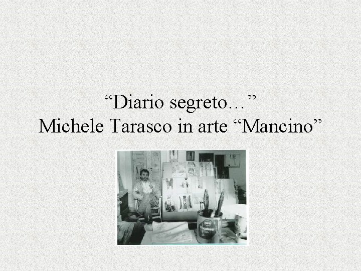 “Diario segreto…” Michele Tarasco in arte “Mancino” 