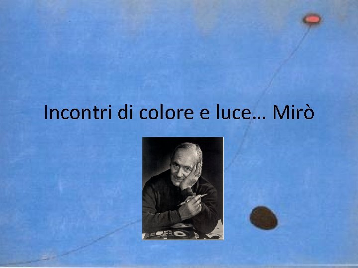 Incontri di colore e luce… Mirò 