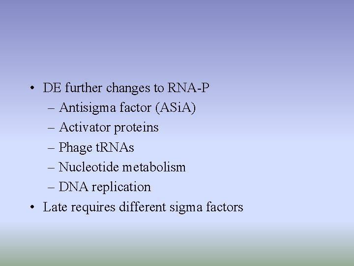  • DE further changes to RNA-P – Antisigma factor (ASi. A) – Activator