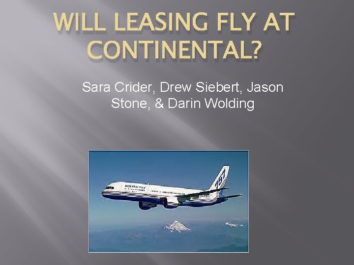 WILL LEASING FLY AT CONTINENTAL? Sara Crider, Drew Siebert, Jason Stone, & Darin Wolding