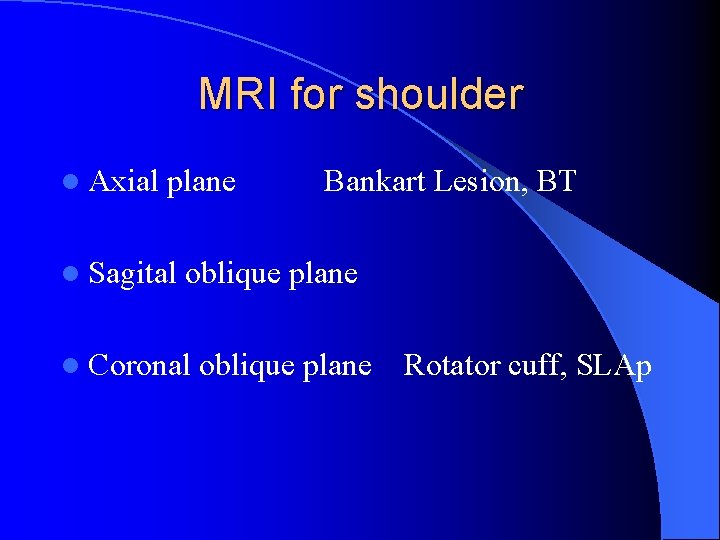 MRI for shoulder l Axial plane Bankart Lesion, BT l Sagital oblique plane l MRI for shoulder l Axial plane Bankart Lesion, BT l Sagital oblique plane l
