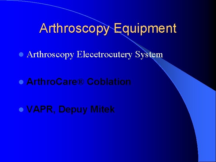 Arthroscopy Equipment l Arthroscopy Elecetrocutery System l Arthro. Care® l VAPR, Coblation Depuy Mitek Arthroscopy Equipment l Arthroscopy Elecetrocutery System l Arthro. Care® l VAPR, Coblation Depuy Mitek