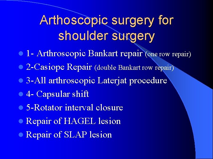 Arthoscopic surgery for shoulder surgery l 1 - Arthroscopic Bankart repair (one row repair) Arthoscopic surgery for shoulder surgery l 1 - Arthroscopic Bankart repair (one row repair)