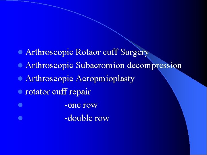l Arthroscopic Rotaor cuff Surgery l Arthroscopic Subacromion decompression l Arthroscopic Acropmioplasty l rotator l Arthroscopic Rotaor cuff Surgery l Arthroscopic Subacromion decompression l Arthroscopic Acropmioplasty l rotator