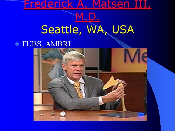 Frederick A. Matsen III, M. D. Seattle, WA, USA l TUBS, AMBRI Frederick A. Matsen III, M. D. Seattle, WA, USA l TUBS, AMBRI