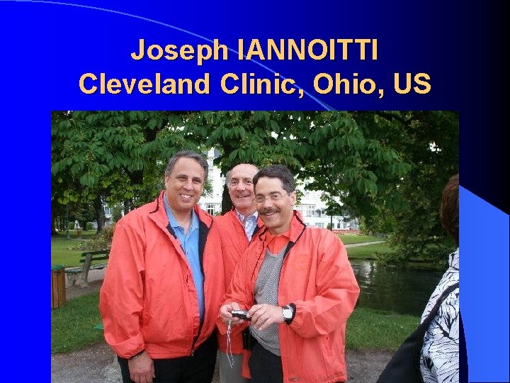 Joseph IANNOITTI Cleveland Clinic, Ohio, US Joseph IANNOITTI Cleveland Clinic, Ohio, US