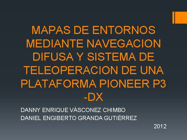 MAPAS DE ENTORNOS MEDIANTE NAVEGACION DIFUSA Y SISTEMA DE TELEOPERACION DE UNA PLATAFORMA PIONEER