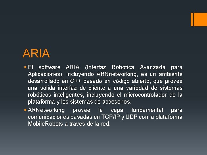 ARIA § El software ARIA (Interfaz Robótica Avanzada para Aplicaciones), incluyendo ARNnetworking, es un