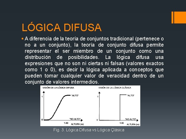 LÓGICA DIFUSA § A diferencia de la teoría de conjuntos tradicional (pertenece o no