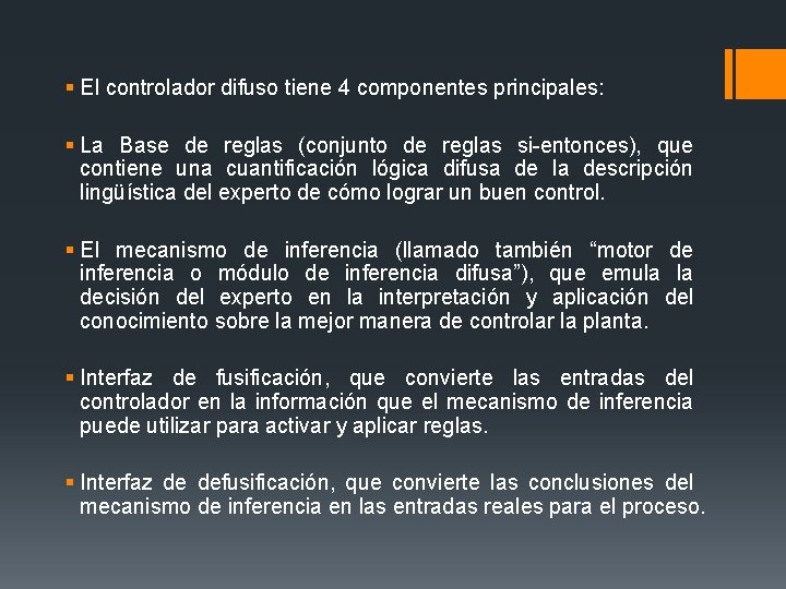 § El controlador difuso tiene 4 componentes principales: § La Base de reglas (conjunto