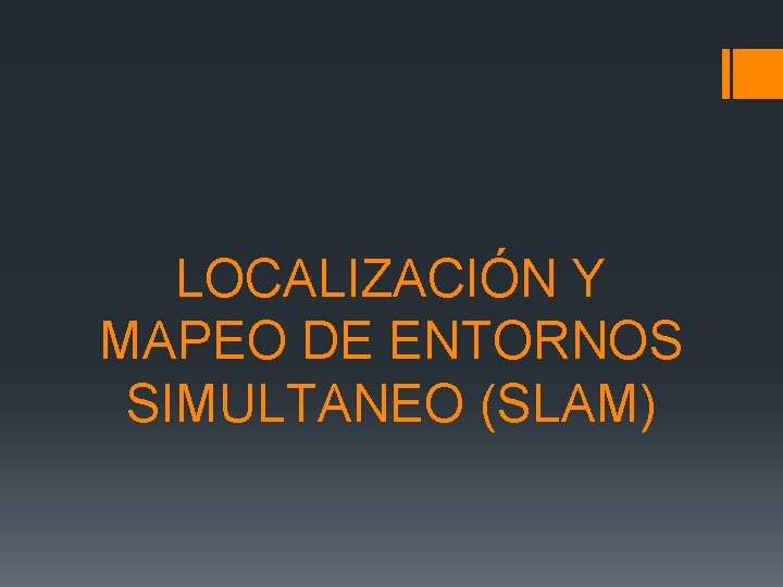 LOCALIZACIÓN Y MAPEO DE ENTORNOS SIMULTANEO (SLAM) 