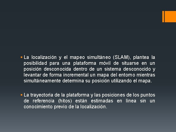 § La localización y el mapeo simultáneo (SLAM), plantea la posibilidad para una plataforma