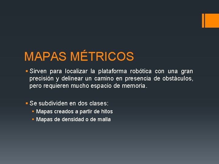 MAPAS MÉTRICOS § Sirven para localizar la plataforma robótica con una gran precisión y