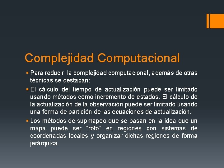 Complejidad Computacional § Para reducir la complejidad computacional, además de otras técnicas se destacan: