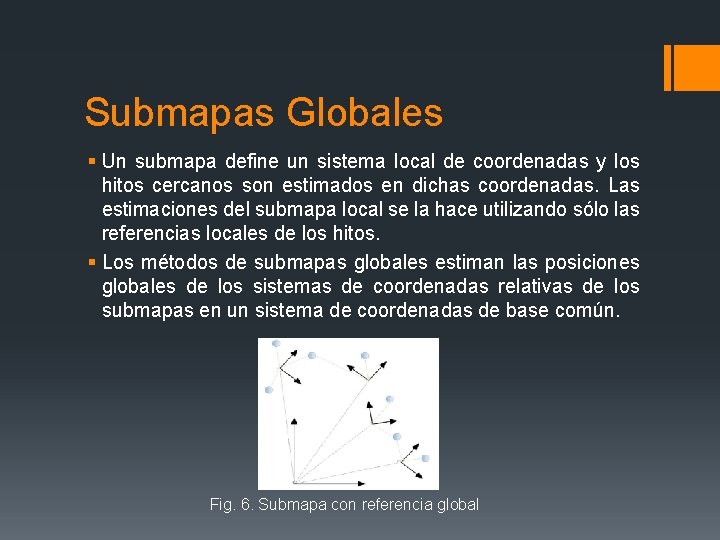 Submapas Globales § Un submapa define un sistema local de coordenadas y los hitos