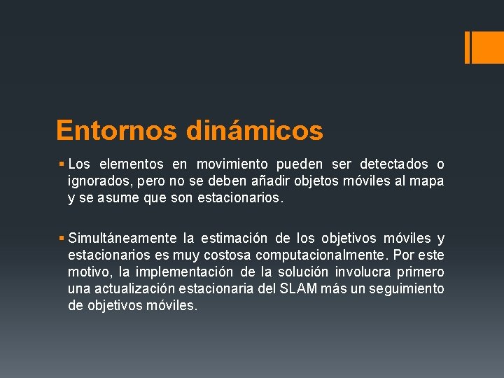 Entornos dinámicos § Los elementos en movimiento pueden ser detectados o ignorados, pero no