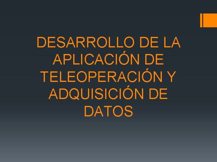 DESARROLLO DE LA APLICACIÓN DE TELEOPERACIÓN Y ADQUISICIÓN DE DATOS 