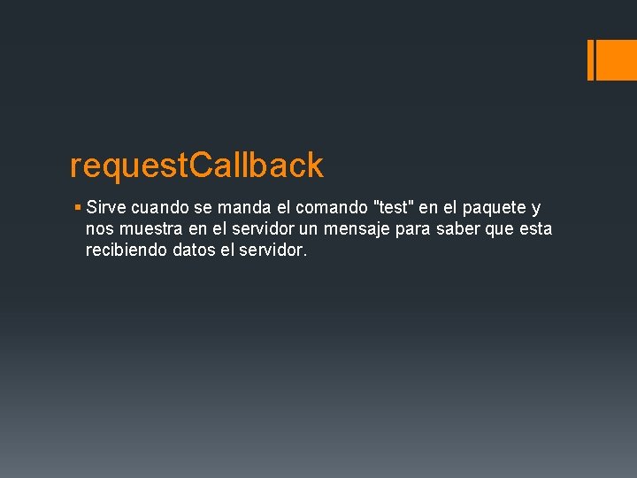 request. Callback § Sirve cuando se manda el comando "test" en el paquete y