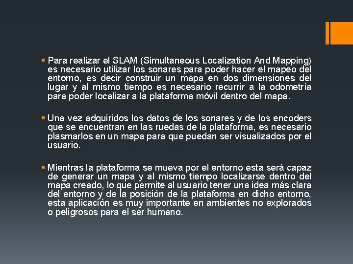 § Para realizar el SLAM (Simultaneous Localization And Mapping) es necesario utilizar los sonares