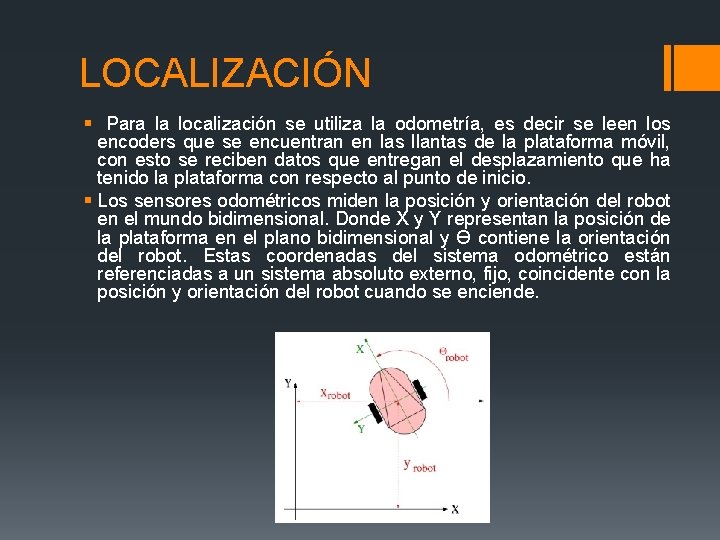 LOCALIZACIÓN § Para la localización se utiliza la odometría, es decir se leen los