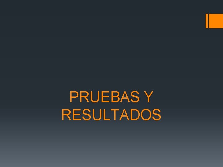 PRUEBAS Y RESULTADOS 