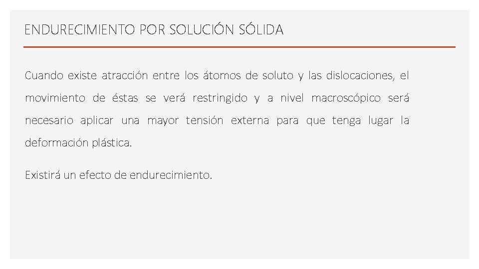 ENDURECIMIENTO POR SOLUCIÓN SÓLIDA Cuando existe atracción entre los átomos de soluto y las ENDURECIMIENTO POR SOLUCIÓN SÓLIDA Cuando existe atracción entre los átomos de soluto y las