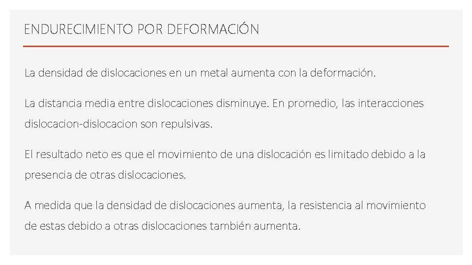 ENDURECIMIENTO POR DEFORMACIÓN La densidad de dislocaciones en un metal aumenta con la deformación. ENDURECIMIENTO POR DEFORMACIÓN La densidad de dislocaciones en un metal aumenta con la deformación.